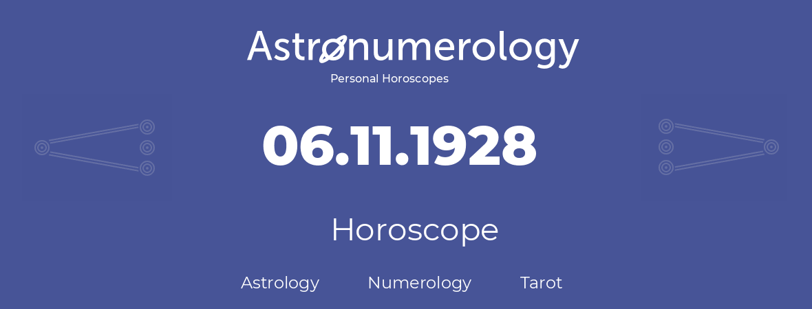 Horoscope for birthday (born day): 06.11.1928 (November 6, 1928)