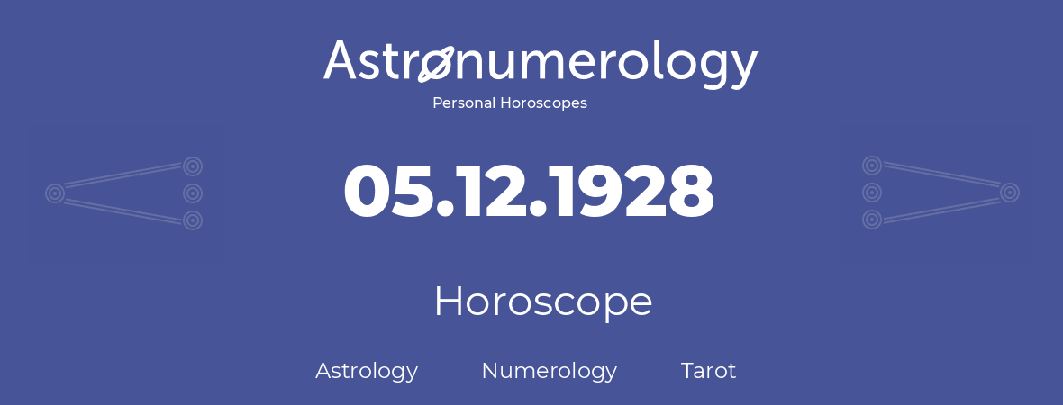 Horoscope for birthday (born day): 05.12.1928 (December 05, 1928)