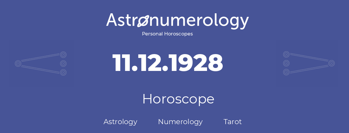 Horoscope for birthday (born day): 11.12.1928 (December 11, 1928)