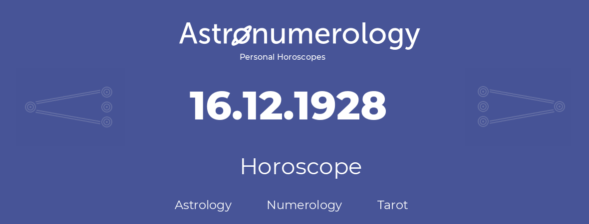 Horoscope for birthday (born day): 16.12.1928 (December 16, 1928)