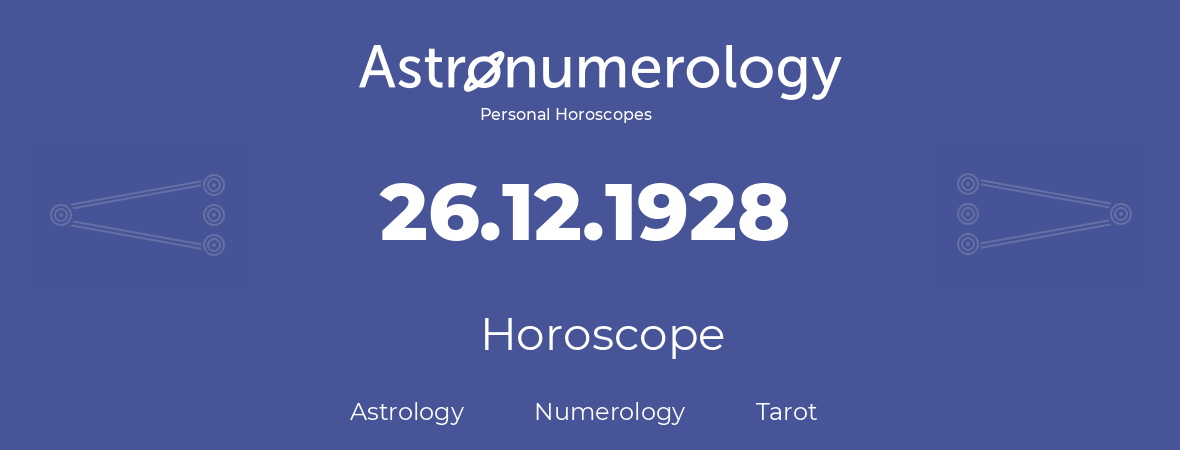 Horoscope for birthday (born day): 26.12.1928 (December 26, 1928)