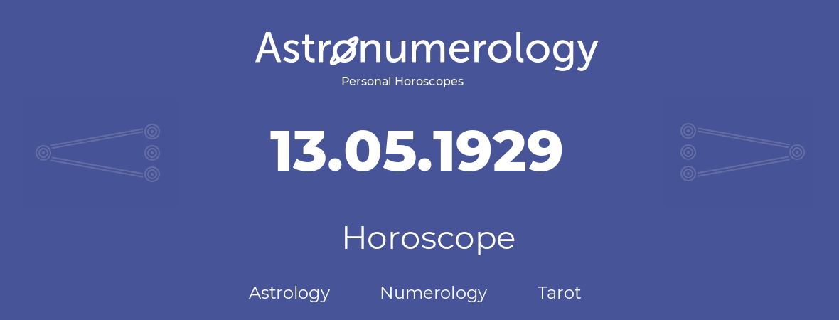 Horoscope for birthday (born day): 13.05.1929 (May 13, 1929)