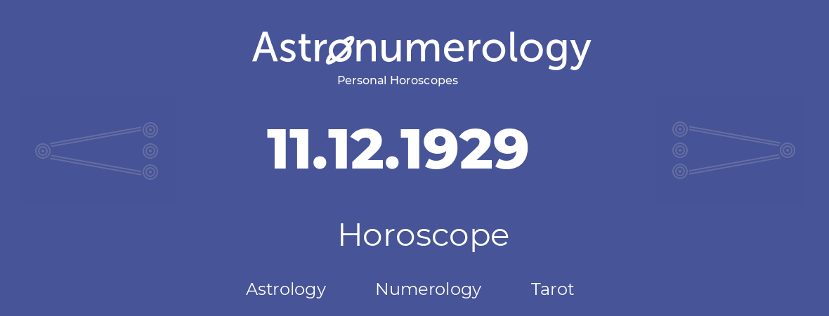 Horoscope for birthday (born day): 11.12.1929 (December 11, 1929)