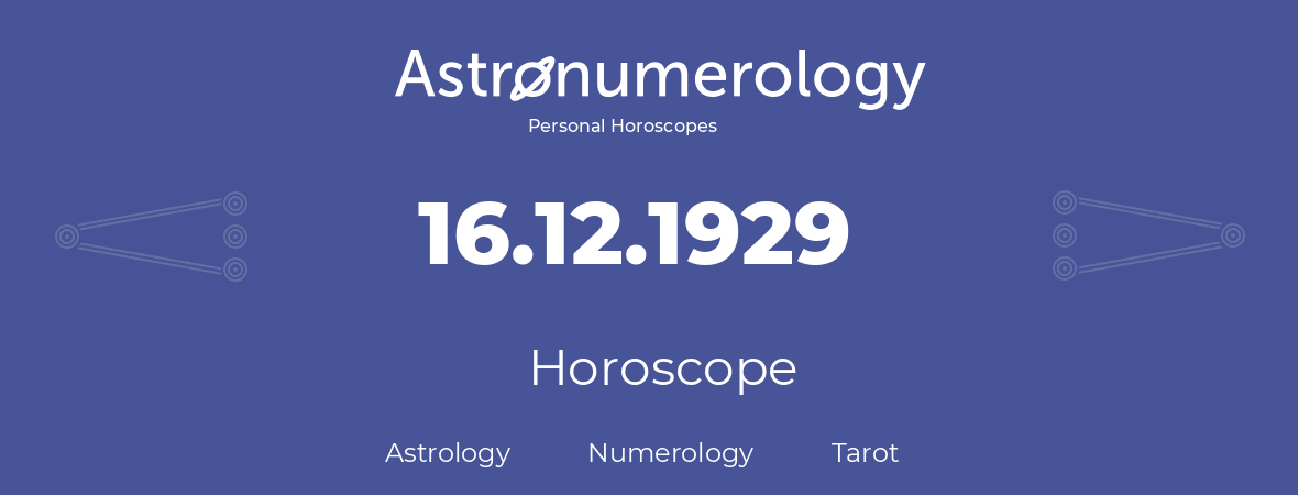 Horoscope for birthday (born day): 16.12.1929 (December 16, 1929)
