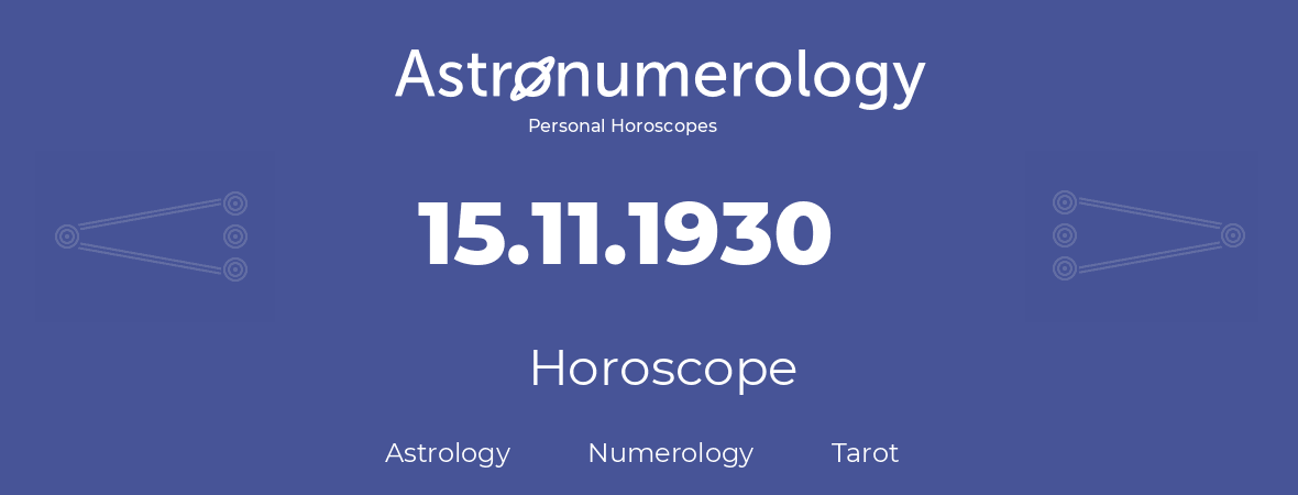 Horoscope for birthday (born day): 15.11.1930 (November 15, 1930)