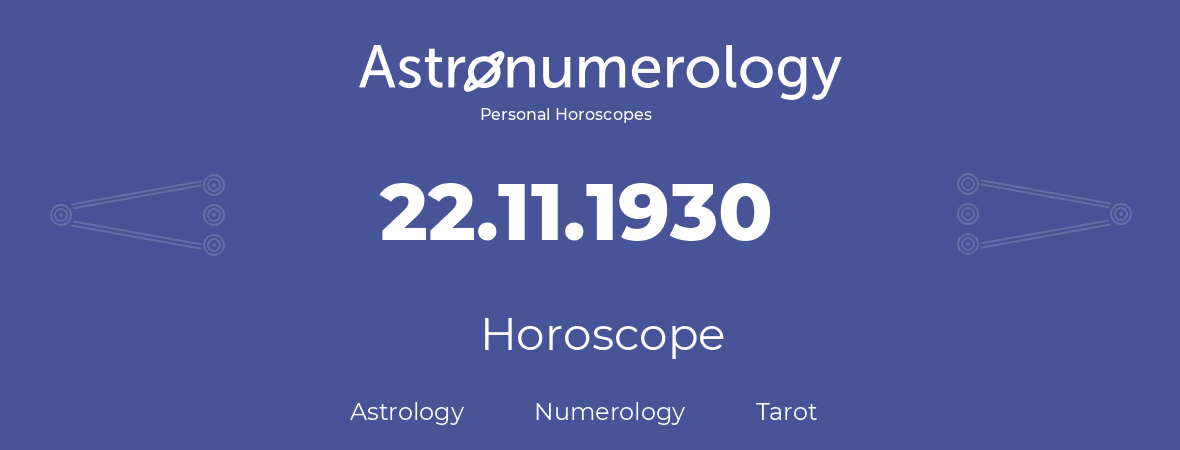 Horoscope for birthday (born day): 22.11.1930 (November 22, 1930)
