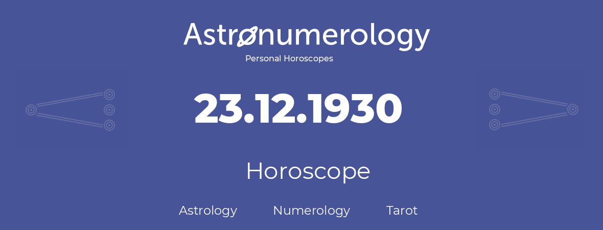 Horoscope for birthday (born day): 23.12.1930 (December 23, 1930)