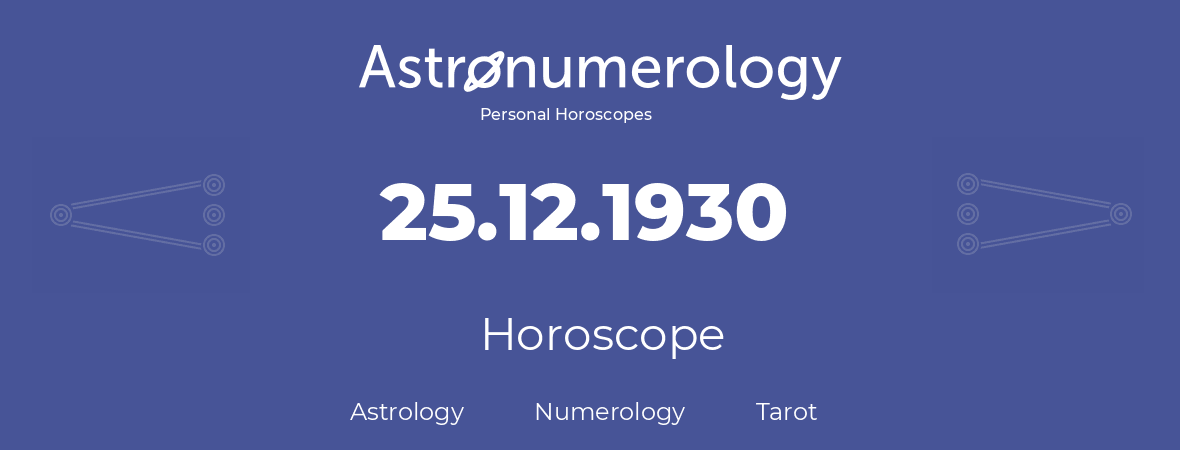Horoscope for birthday (born day): 25.12.1930 (December 25, 1930)