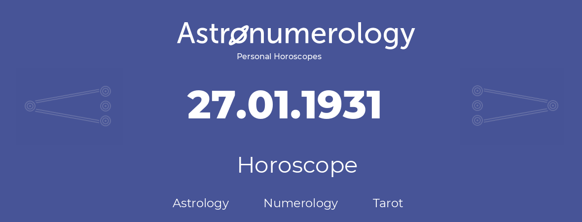 Horoscope for birthday (born day): 27.01.1931 (January 27, 1931)