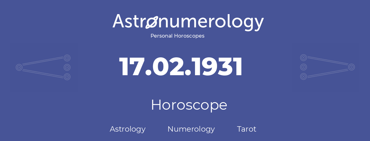 Horoscope for birthday (born day): 17.02.1931 (February 17, 1931)