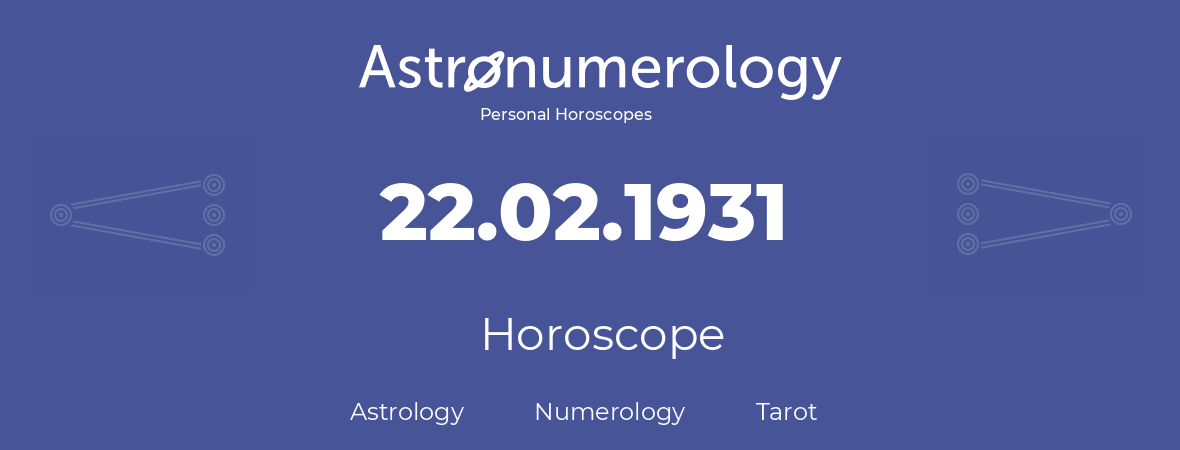 Horoscope for birthday (born day): 22.02.1931 (February 22, 1931)