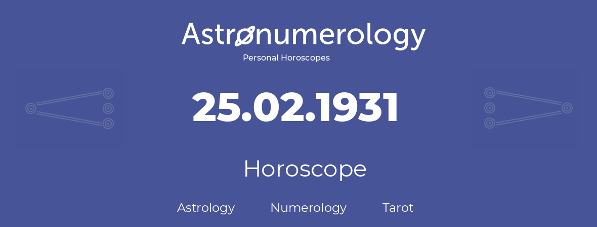 Horoscope for birthday (born day): 25.02.1931 (February 25, 1931)