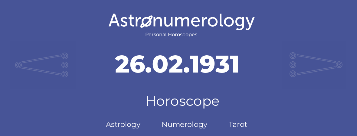 Horoscope for birthday (born day): 26.02.1931 (February 26, 1931)