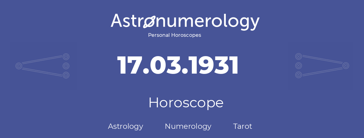 Horoscope for birthday (born day): 17.03.1931 (March 17, 1931)