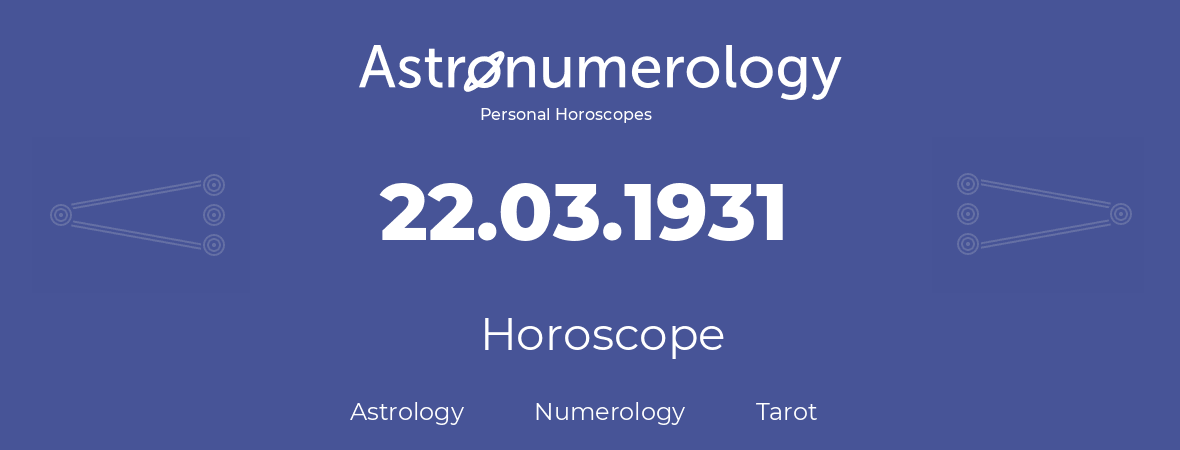 Horoscope for birthday (born day): 22.03.1931 (March 22, 1931)