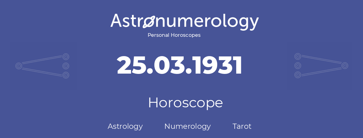 Horoscope for birthday (born day): 25.03.1931 (March 25, 1931)