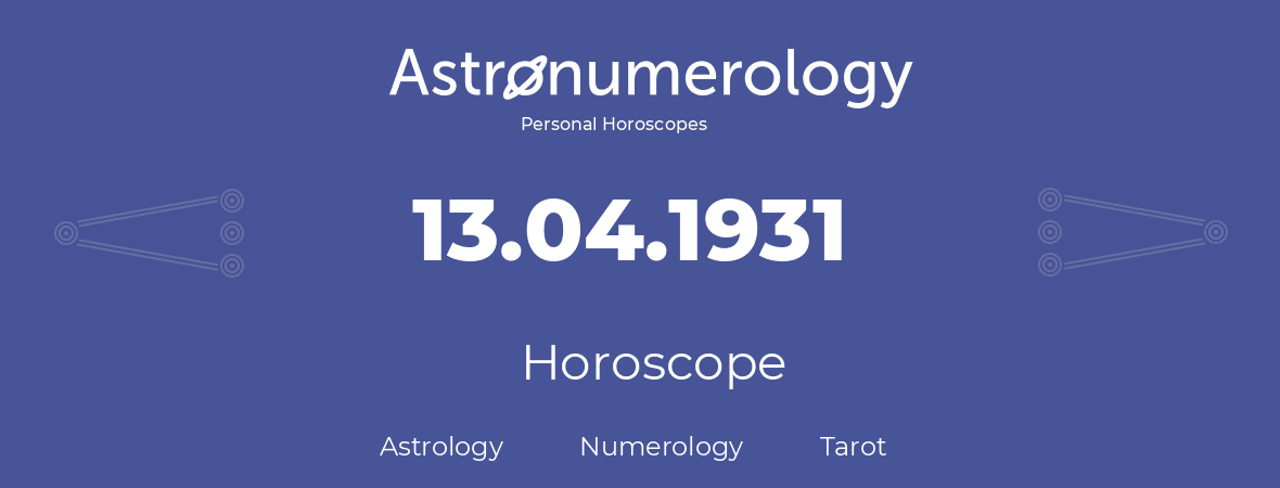 Horoscope for birthday (born day): 13.04.1931 (April 13, 1931)