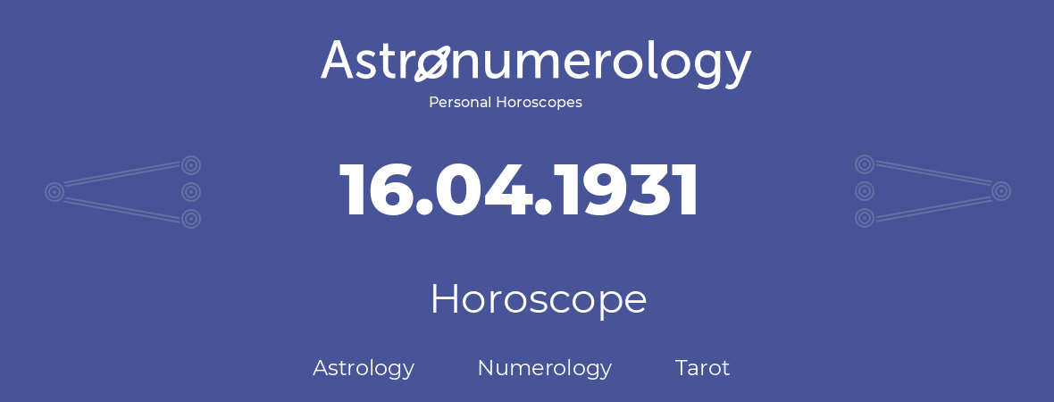Horoscope for birthday (born day): 16.04.1931 (April 16, 1931)
