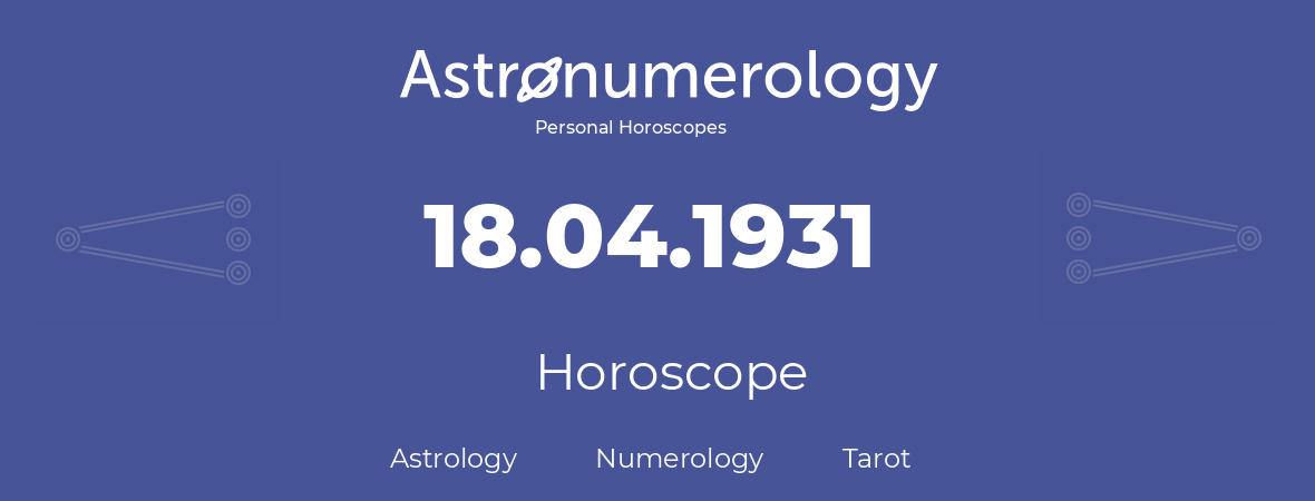 Horoscope for birthday (born day): 18.04.1931 (April 18, 1931)