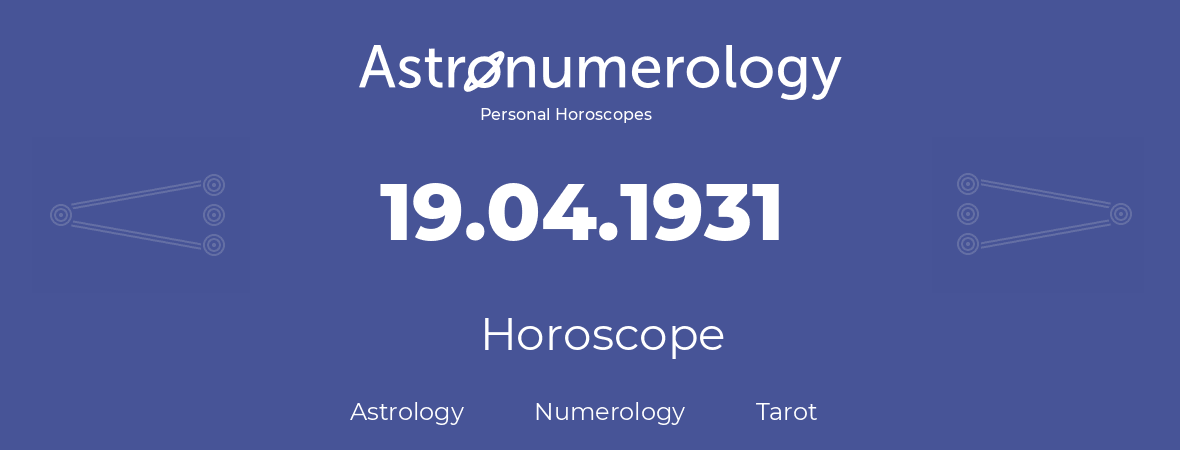 Horoscope for birthday (born day): 19.04.1931 (April 19, 1931)