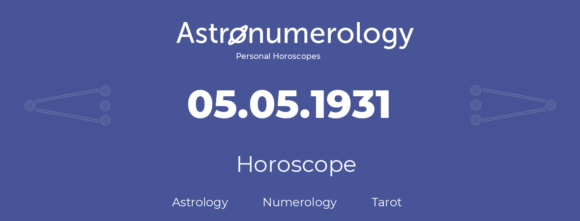 Horoscope for birthday (born day): 05.05.1931 (May 05, 1931)