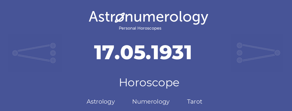 Horoscope for birthday (born day): 17.05.1931 (May 17, 1931)