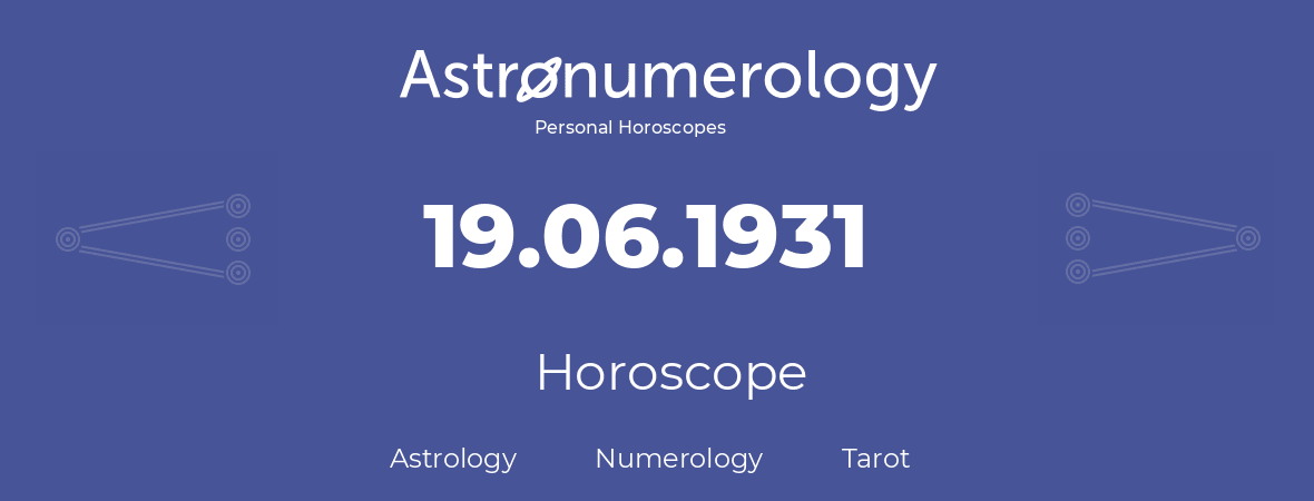 Horoscope for birthday (born day): 19.06.1931 (June 19, 1931)
