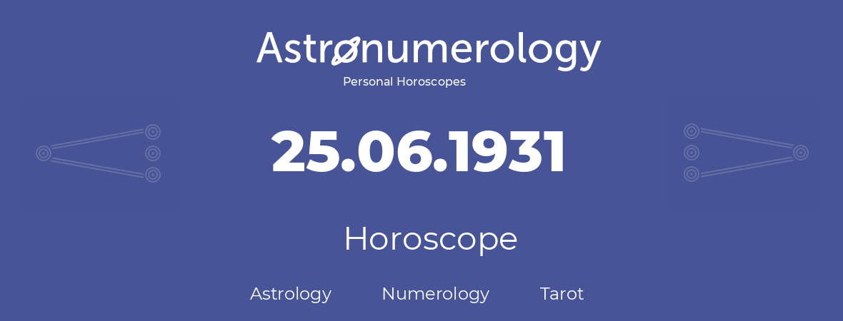 Horoscope for birthday (born day): 25.06.1931 (June 25, 1931)