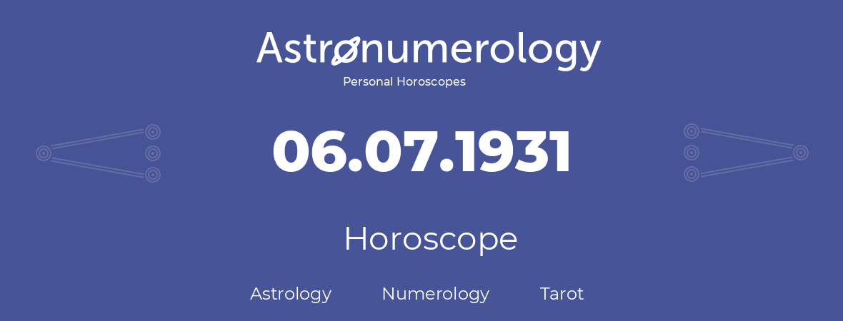 Horoscope for birthday (born day): 06.07.1931 (July 06, 1931)