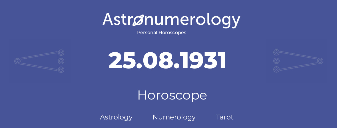 Horoscope for birthday (born day): 25.08.1931 (August 25, 1931)