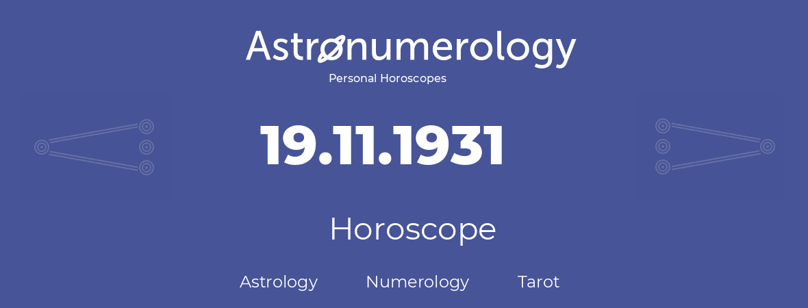 Horoscope for birthday (born day): 19.11.1931 (November 19, 1931)