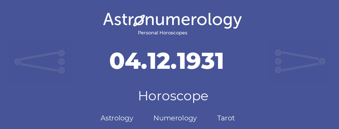Horoscope for birthday (born day): 04.12.1931 (December 04, 1931)