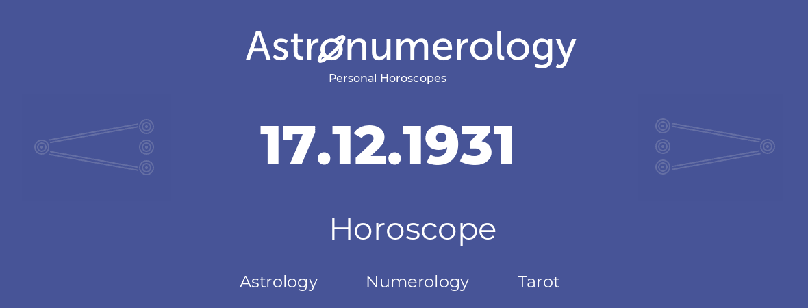 Horoscope for birthday (born day): 17.12.1931 (December 17, 1931)