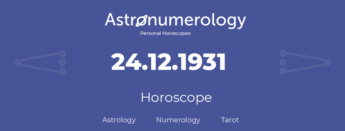 Horoscope for birthday (born day): 24.12.1931 (December 24, 1931)