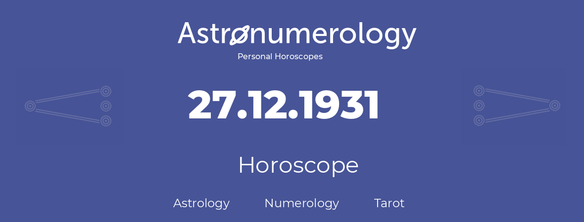 Horoscope for birthday (born day): 27.12.1931 (December 27, 1931)