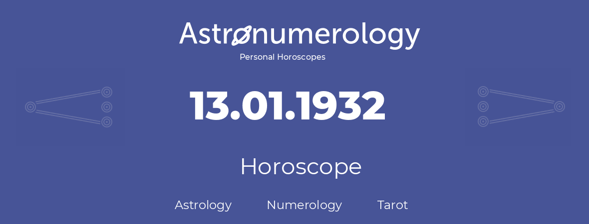 Horoscope for birthday (born day): 13.01.1932 (January 13, 1932)