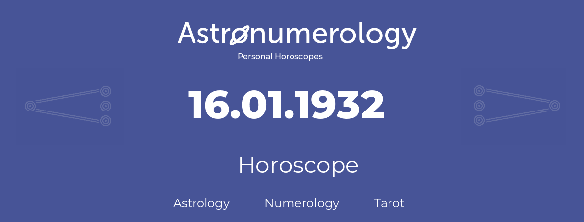 Horoscope for birthday (born day): 16.01.1932 (January 16, 1932)