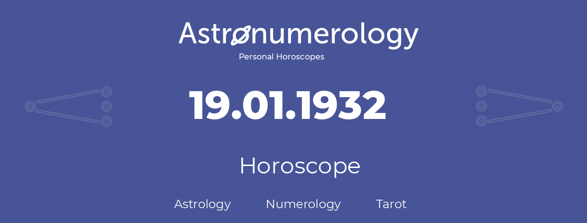Horoscope for birthday (born day): 19.01.1932 (January 19, 1932)
