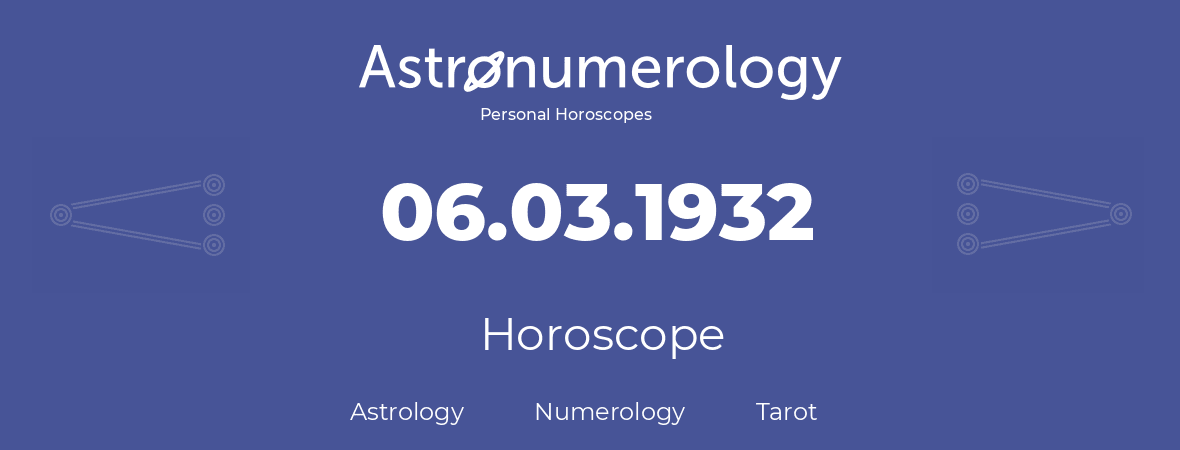 Horoscope for birthday (born day): 06.03.1932 (March 06, 1932)