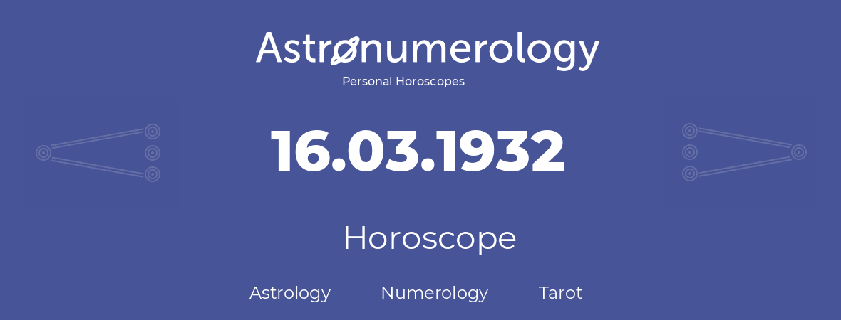 Horoscope for birthday (born day): 16.03.1932 (March 16, 1932)