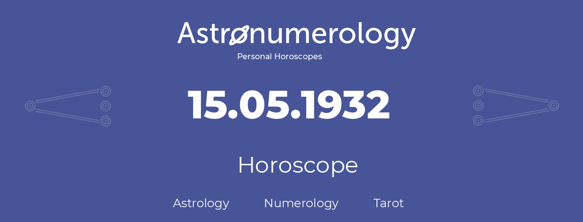Horoscope for birthday (born day): 15.05.1932 (May 15, 1932)