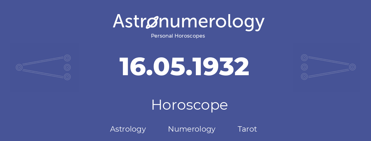 Horoscope for birthday (born day): 16.05.1932 (May 16, 1932)