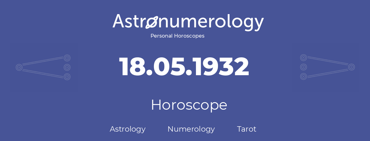 Horoscope for birthday (born day): 18.05.1932 (May 18, 1932)