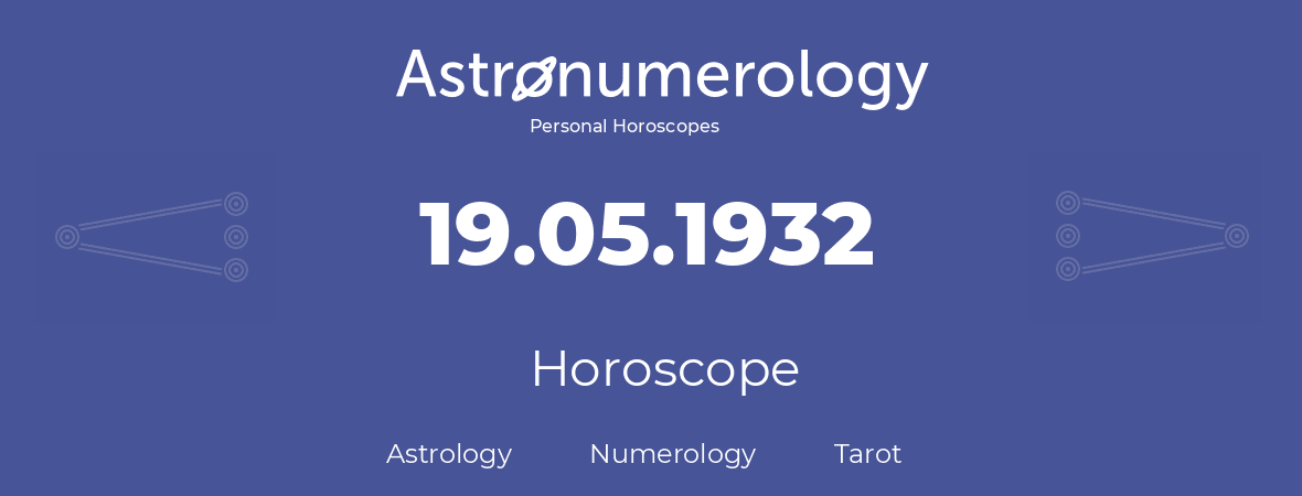 Horoscope for birthday (born day): 19.05.1932 (May 19, 1932)