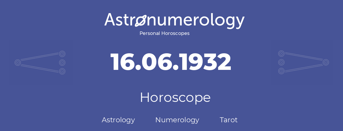 Horoscope for birthday (born day): 16.06.1932 (June 16, 1932)