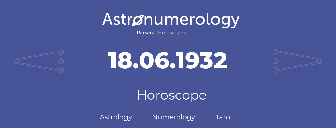Horoscope for birthday (born day): 18.06.1932 (June 18, 1932)