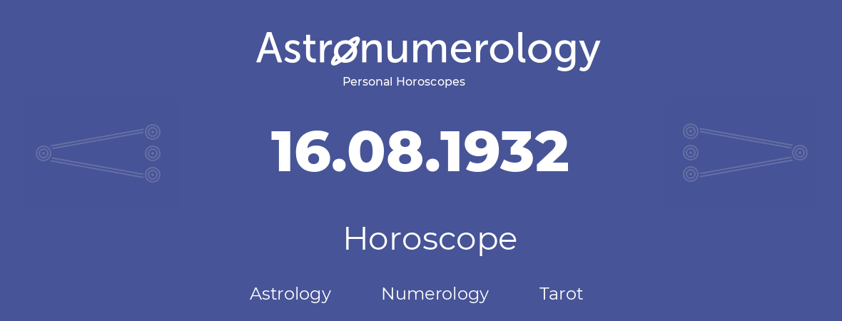Horoscope for birthday (born day): 16.08.1932 (August 16, 1932)