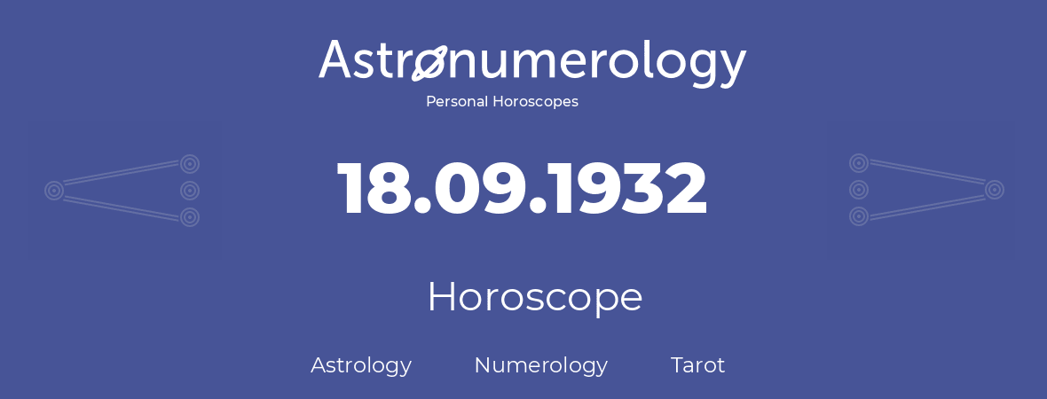 Horoscope for birthday (born day): 18.09.1932 (September 18, 1932)