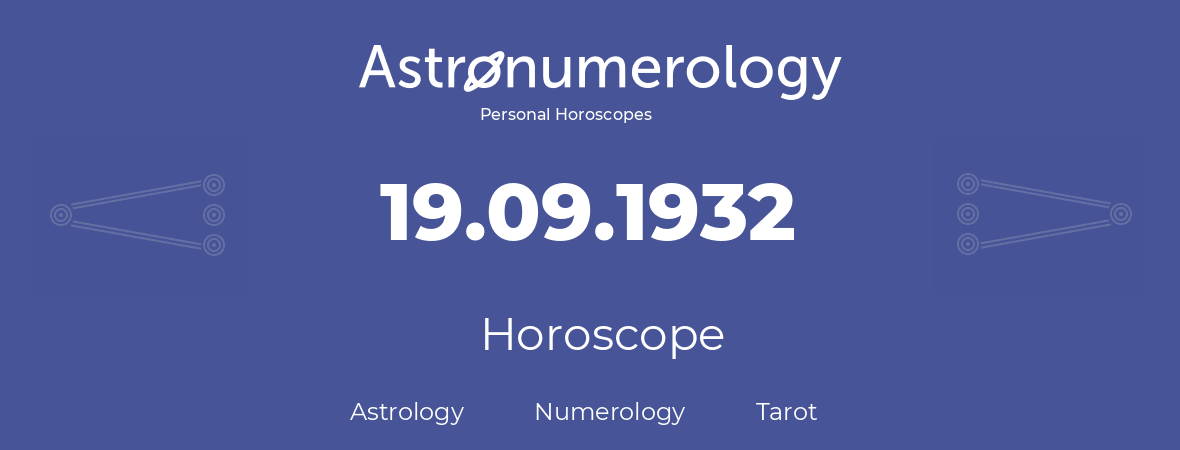 Horoscope for birthday (born day): 19.09.1932 (September 19, 1932)