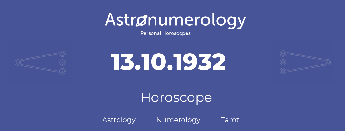 Horoscope for birthday (born day): 13.10.1932 (Oct 13, 1932)